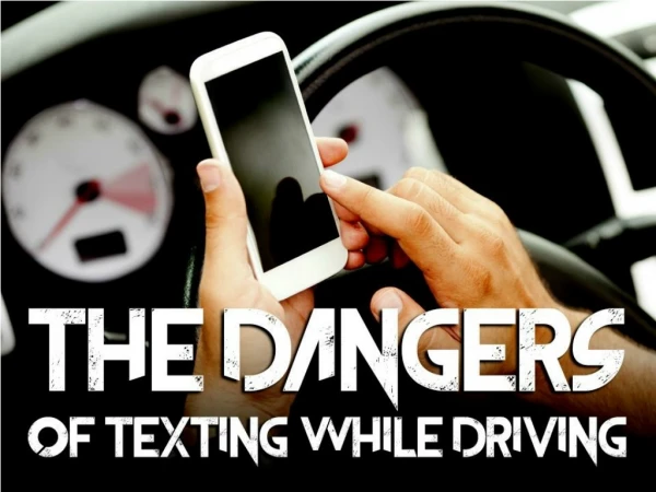 The dangers of texting while driving