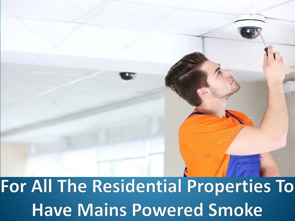 for all the residential properties to have mains powered smoke