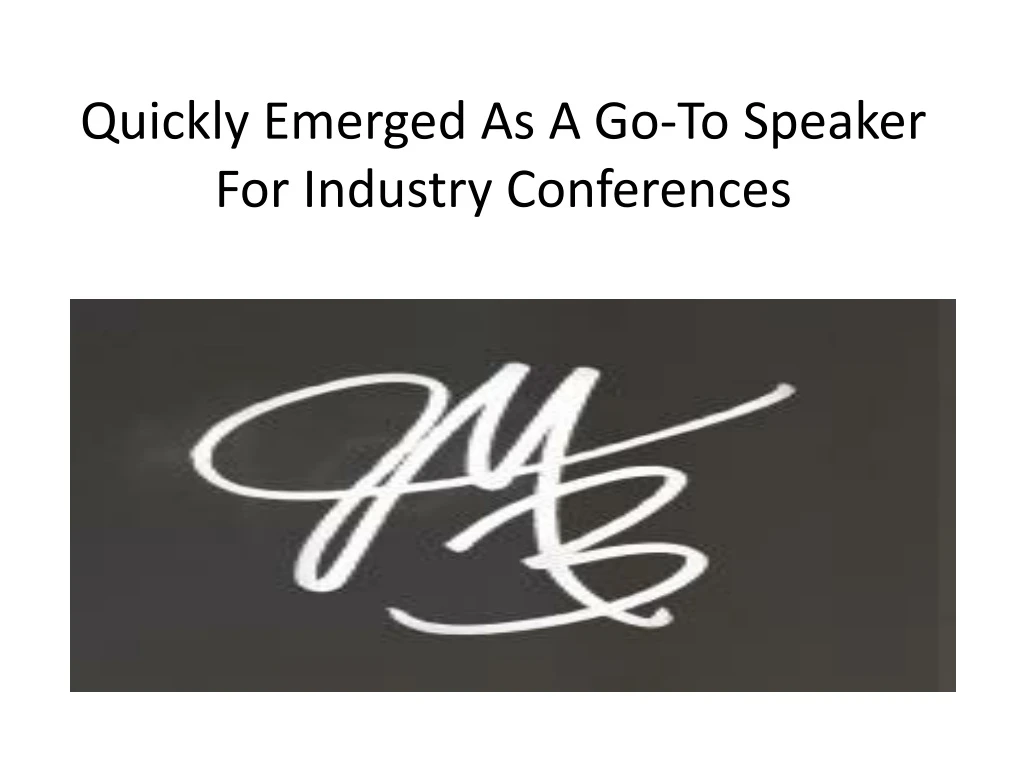 quickly emerged as a go to speaker for industry conferences