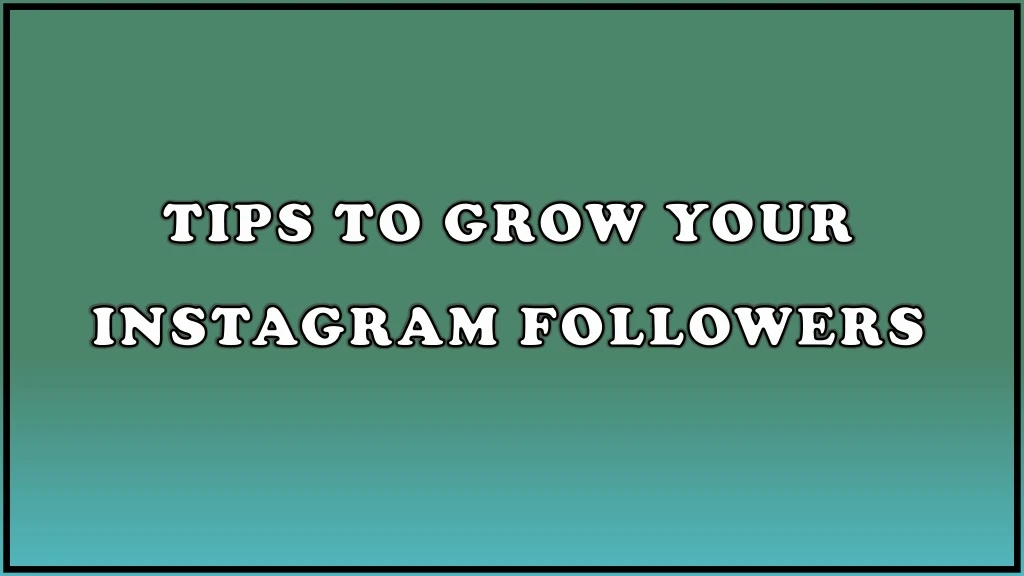 tips to grow your instagram followers