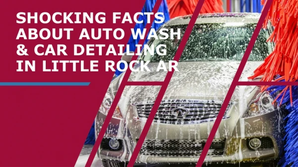 Shocking Facts About Auto Wash & Car Detailing In Little Rock AR