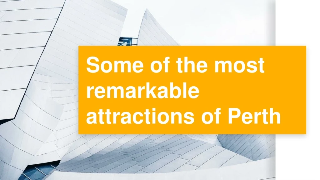 some of the most remarkable attractions of perth