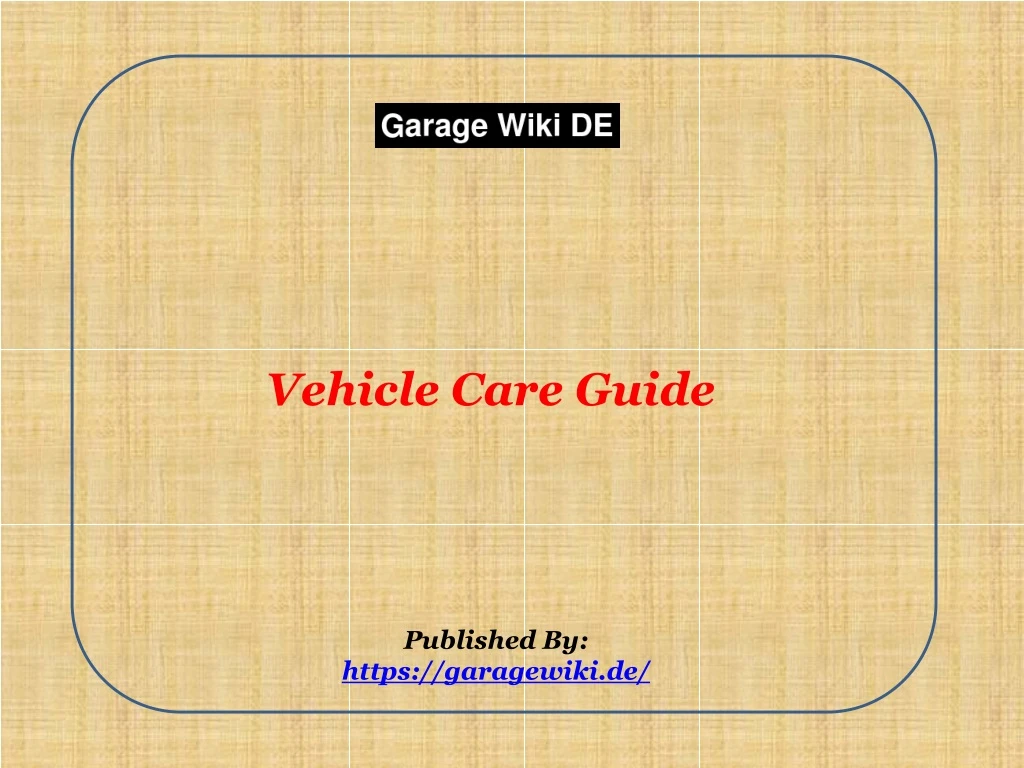 vehicle care guide published by https garagewiki de