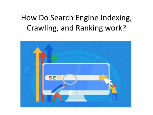 How Do Search Engine Indexing, Crawling, and Ranking work