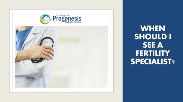 when should i see a fertility specialist