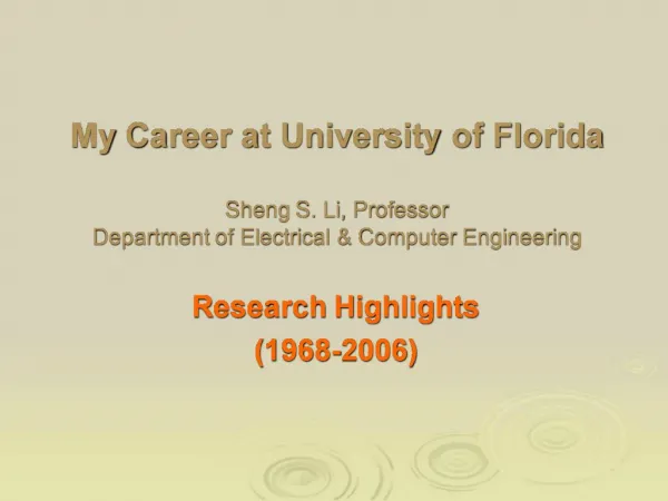 My Career at University of Florida Sheng S. Li, Professor Department of Electrical Computer Engineering