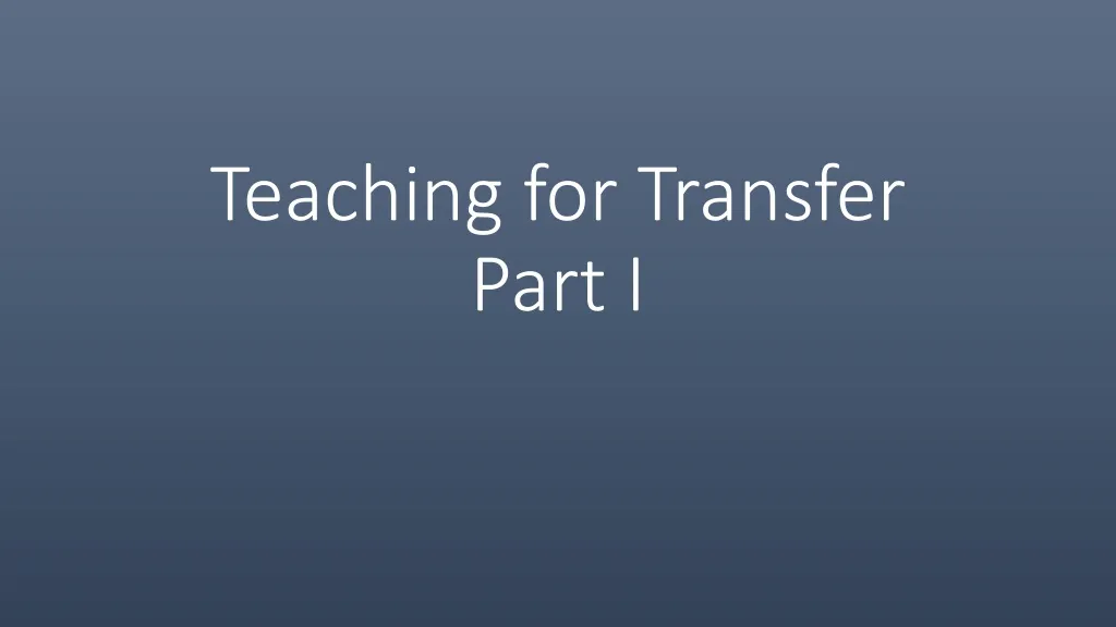 teaching for transfer part i