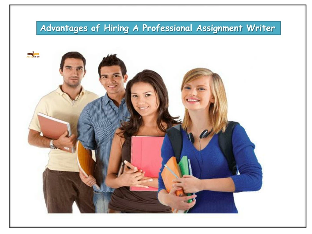 advantages of hiring a professional assignment