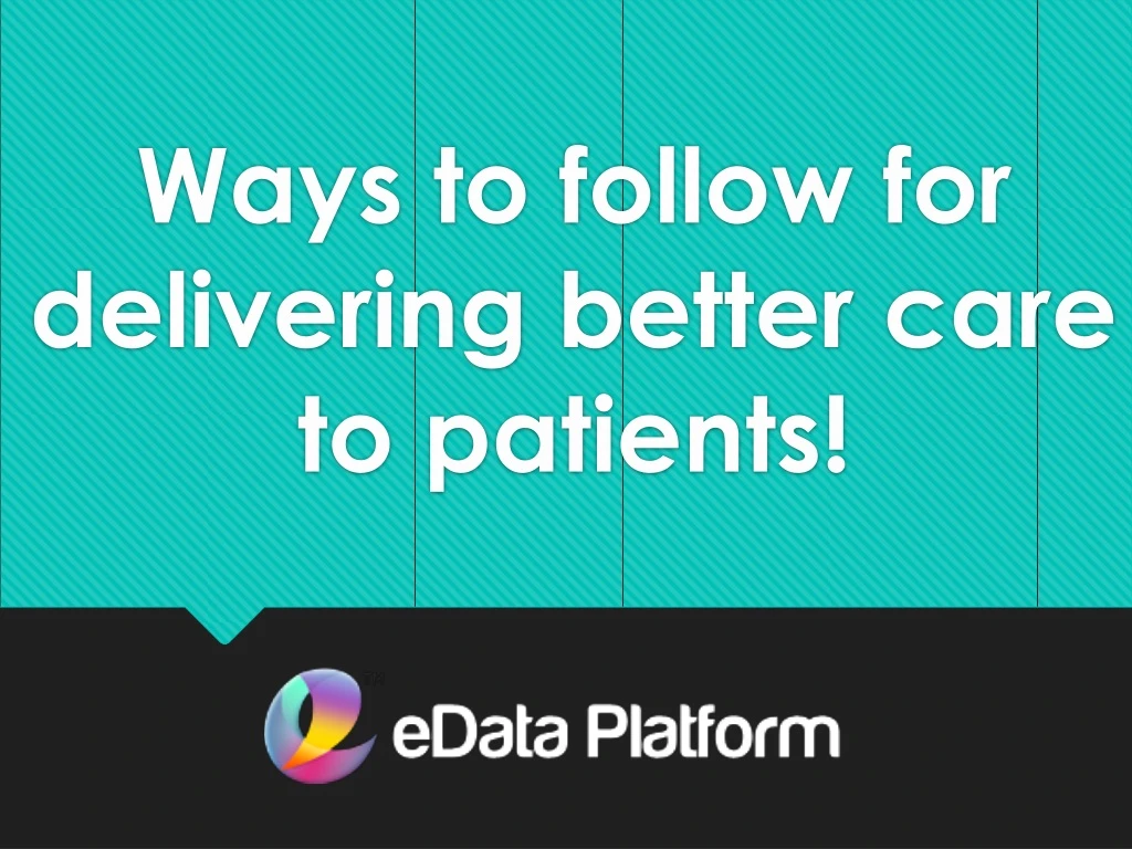 ways to follow for delivering better care to patients