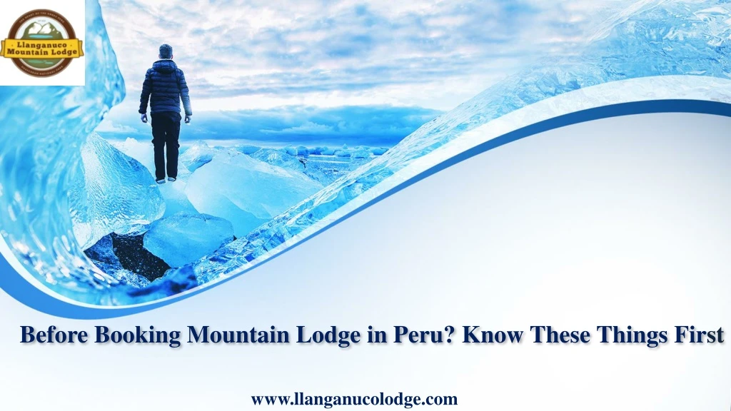 before booking mountain lodge in peru know these things fir st