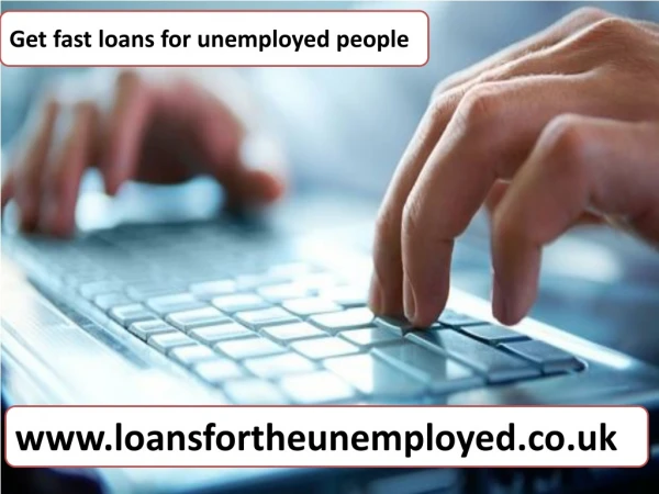 Loans for unemployed people - the leading fiscal option among jobless people