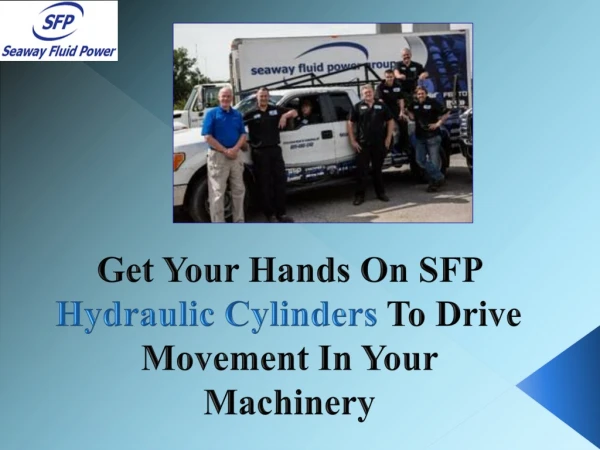 Get Your Hands on SFP Hydraulic Cylinders to Drive Movement in Your Machinery