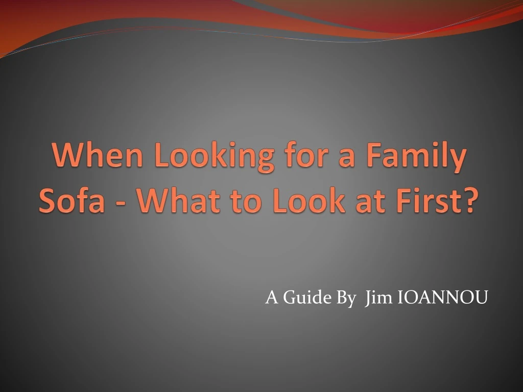 when looking for a family sofa what to look at first