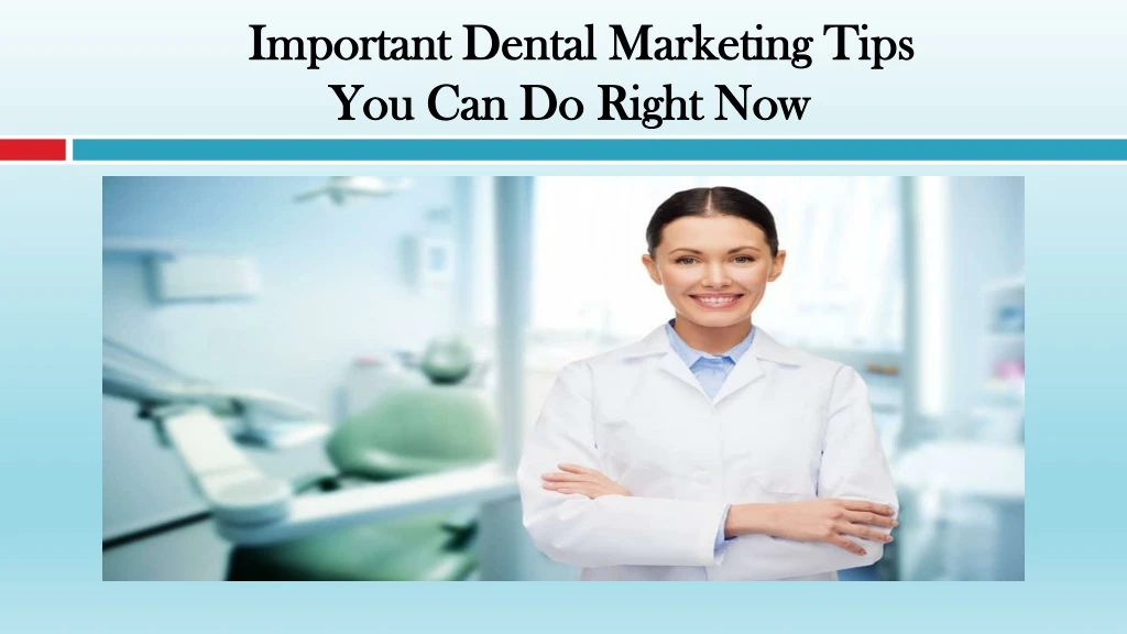 important dental marketing tips you can do right now