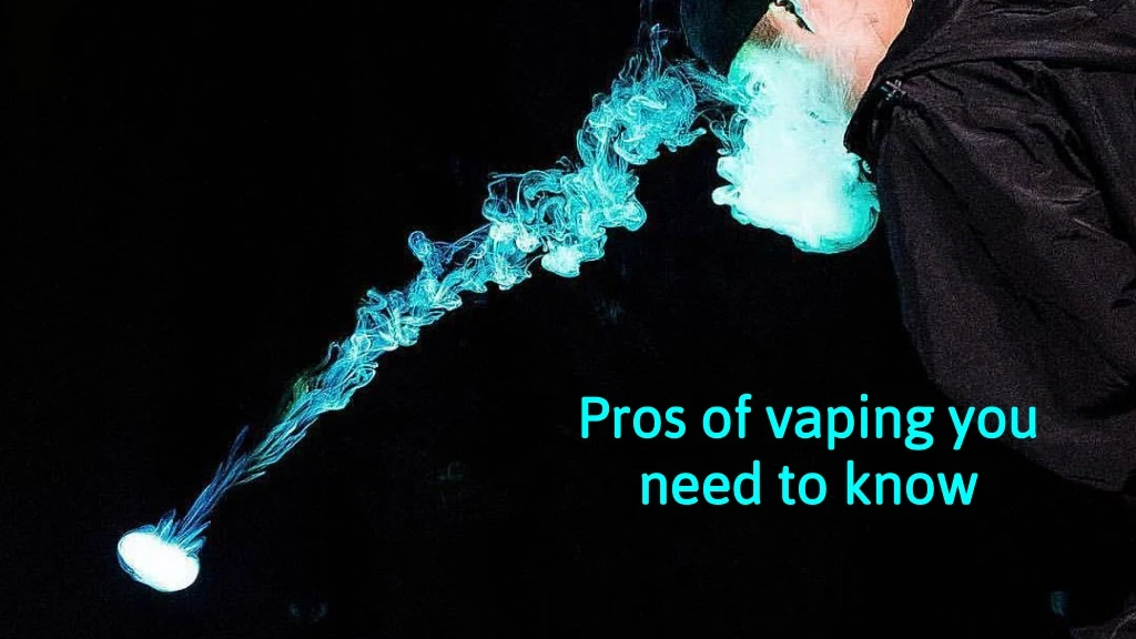 pros of vaping you need to know