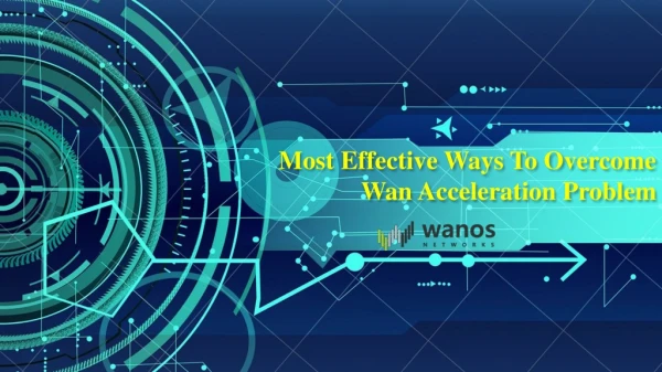 Most Effective Ways To Overcome Wan Acceleration Problem