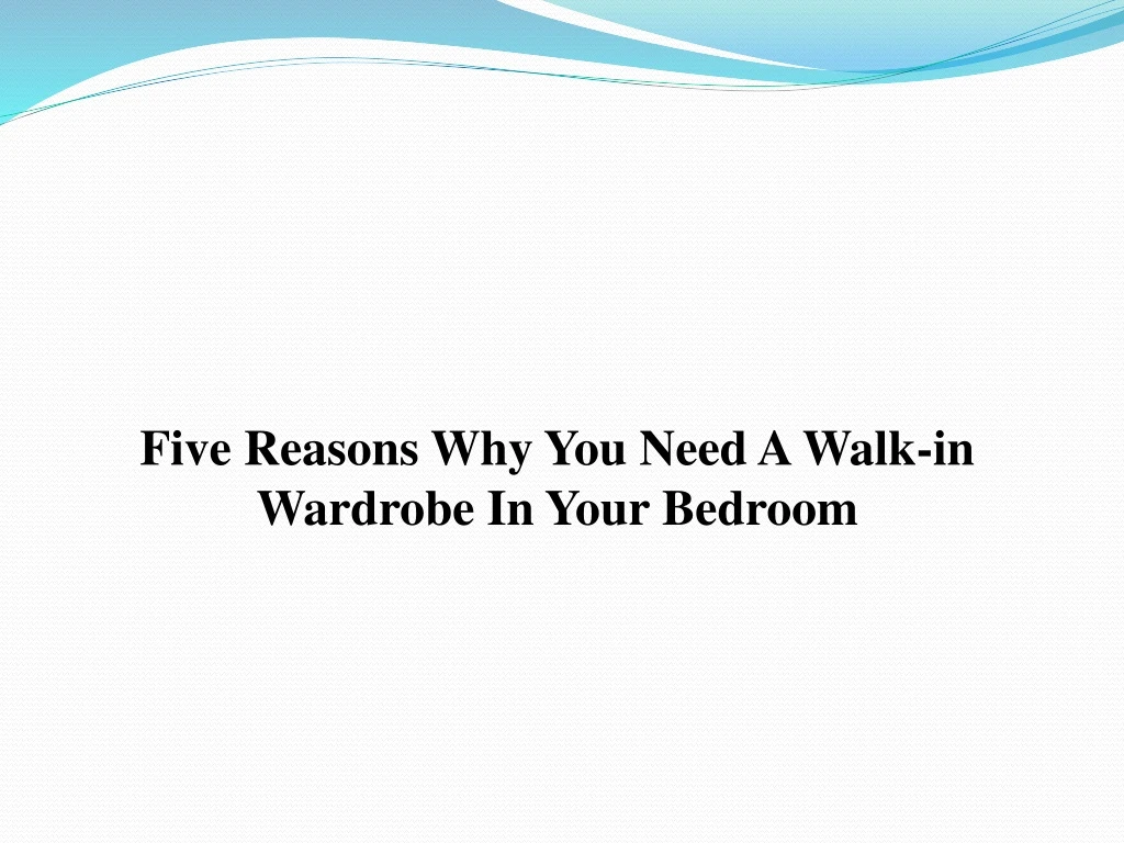 five reasons why you need a walk in wardrobe