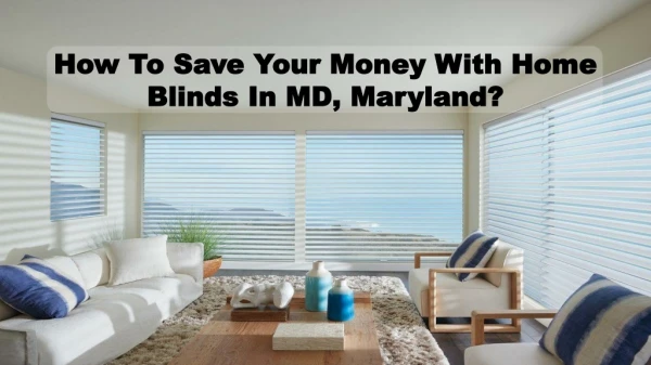 How To Save Your Money With Home Blinds In MD, Maryland?