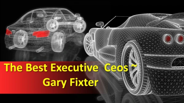 The Best Executive Ceos ~ Gary Fixter