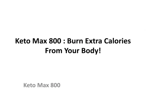 Keto Max 800 : Burn Fat Quickly Without Dieting Or Exercise!