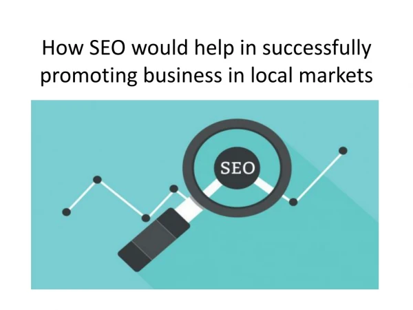 How SEO would help in successfully promoting business in local markets?