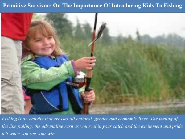 Primitive Survivors On The Importance Of Introducing Kids To Fishing