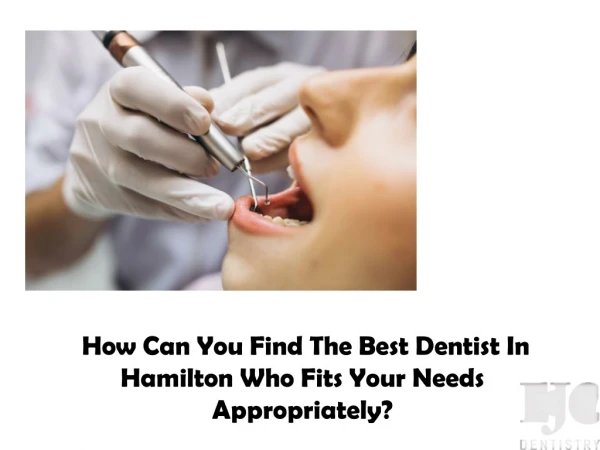 How Can You Find The Best Dentist In Hamilton Who Fits Your Needs Appropriately - EJC Dentistry