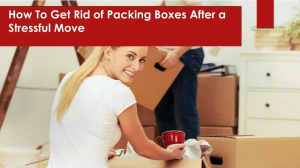 How To Get Rid of Packing Boxes After a Stressful Move