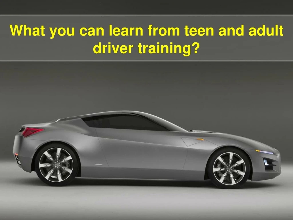 what you can learn from teen and adult driver training