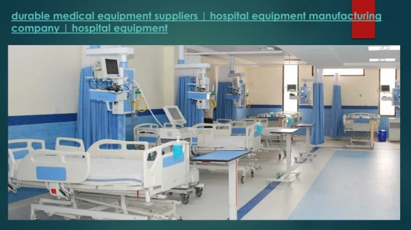 Durable Medical Equipment Suppliers - Hospital Equipment Manufacturing Company - Hospital Equipment