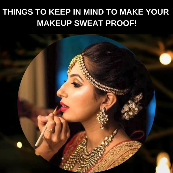 Things to keep in mind to make your makeup sweat proof!