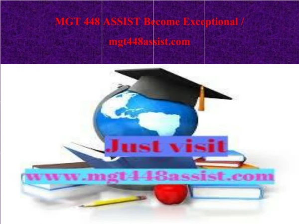 MGT 448 ASSIST Become Exceptional / mgt448assist.com