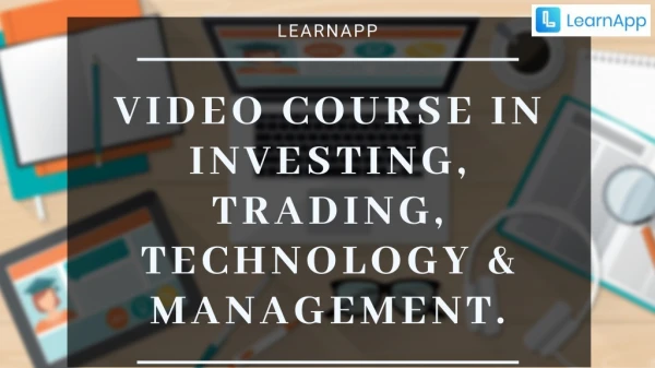 VIDEO COURSE IN INVESTING, TRADING, TECHNOLOGY & MANAGEMENT.