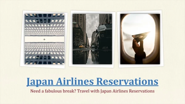 Need a fabulous break? Travel with Japan Airlines Reservations