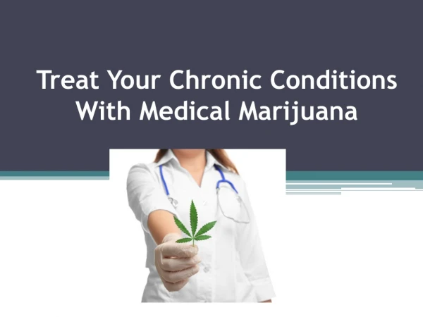 Treat Your Chronic Conditions With Medical Marijuana
