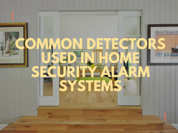 Common Detectors Used in Home Security Alarm Systems