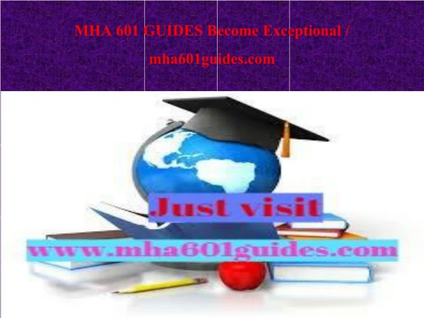 MHA 601 GUIDES Become Exceptional / mha601guides.com