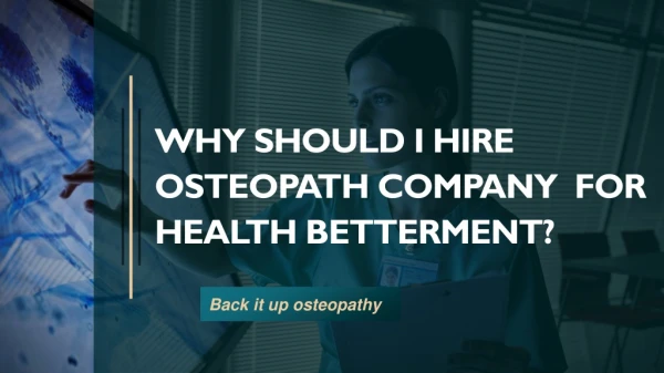 Why Should I Hire Osteopath Company For Health Betterment?