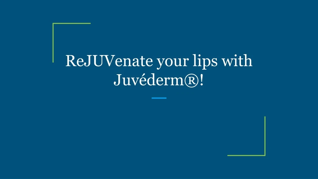 rejuvenate your lips with juv derm
