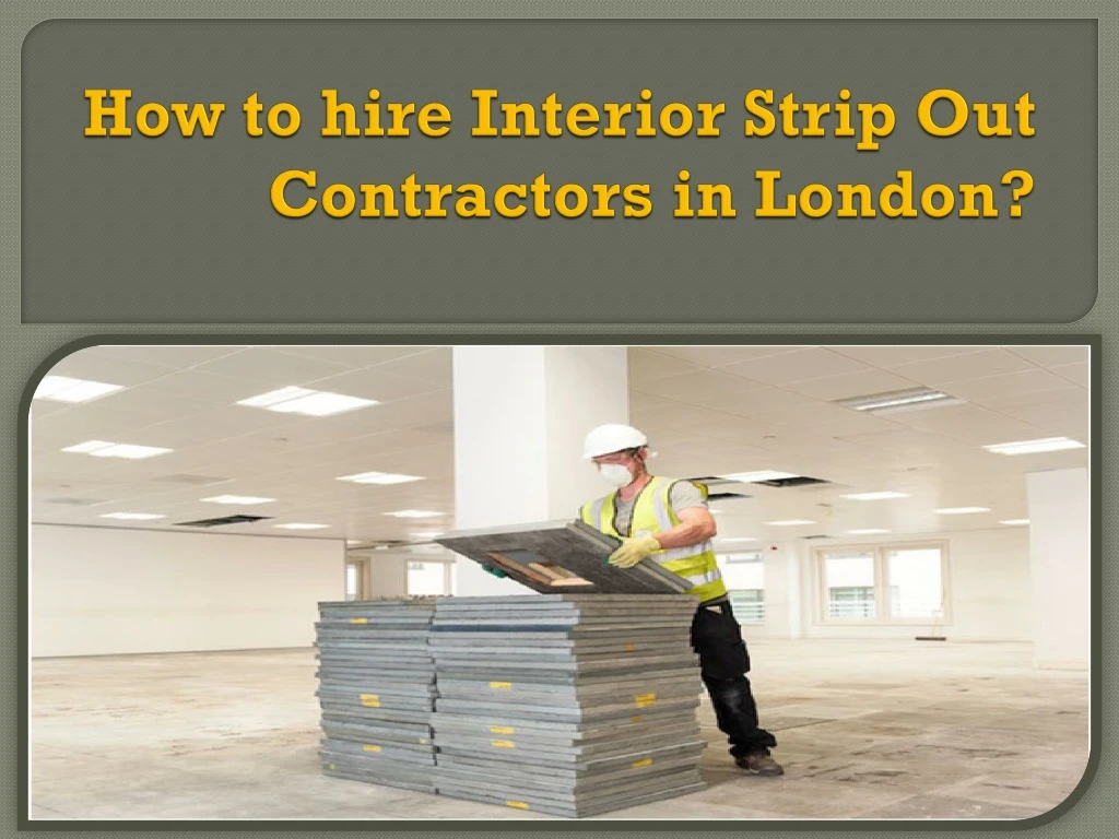 how to hire interior strip out contractors in london