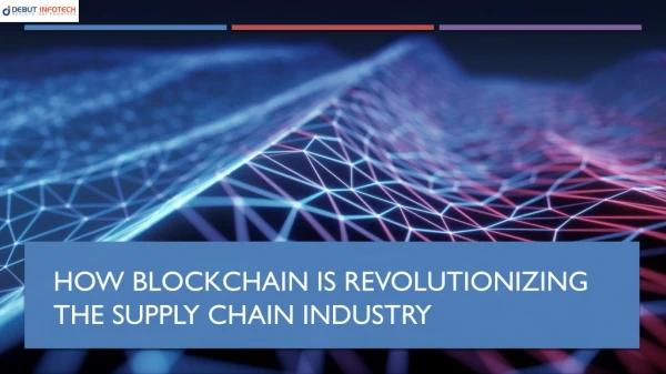 How blockchain is revolutionizing the supply chain industry