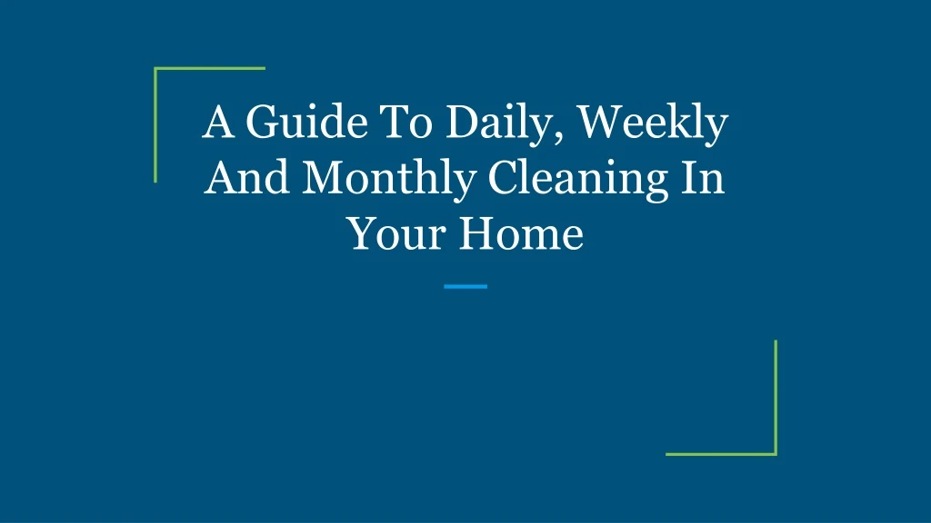 a guide to daily weekly and monthly cleaning in your home