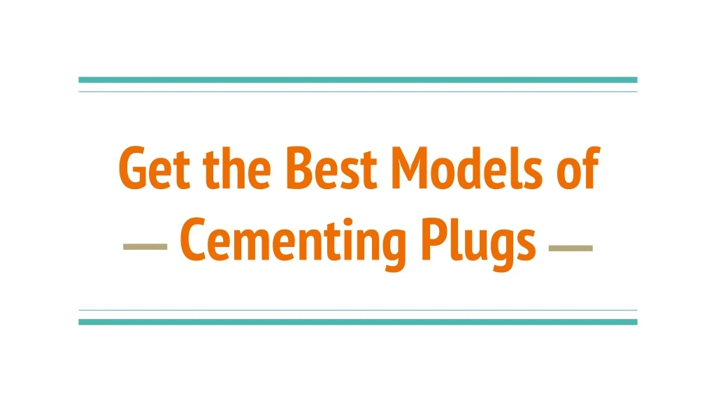 get the best models of cementing plugs