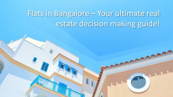 Flats in Bangalore – Your ultimate real estate decision making guide!