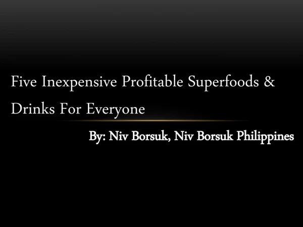 Five Beneficial Superfoods For Everyone By Niv Borsuk
