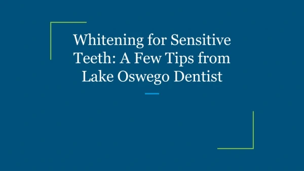 Whitening for Sensitive Teeth: A Few Tips from Lake Oswego Dentist