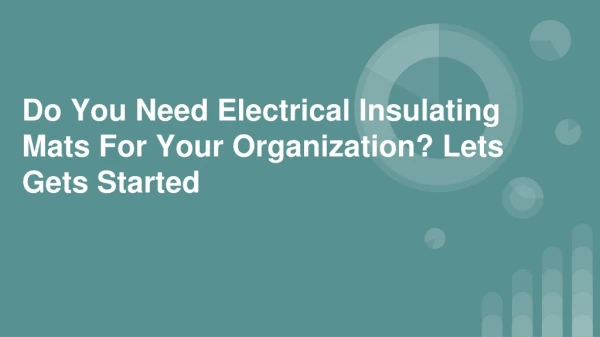 Do You Need Electrical Insulating Mats For Your Organization? Lets Gets Started!