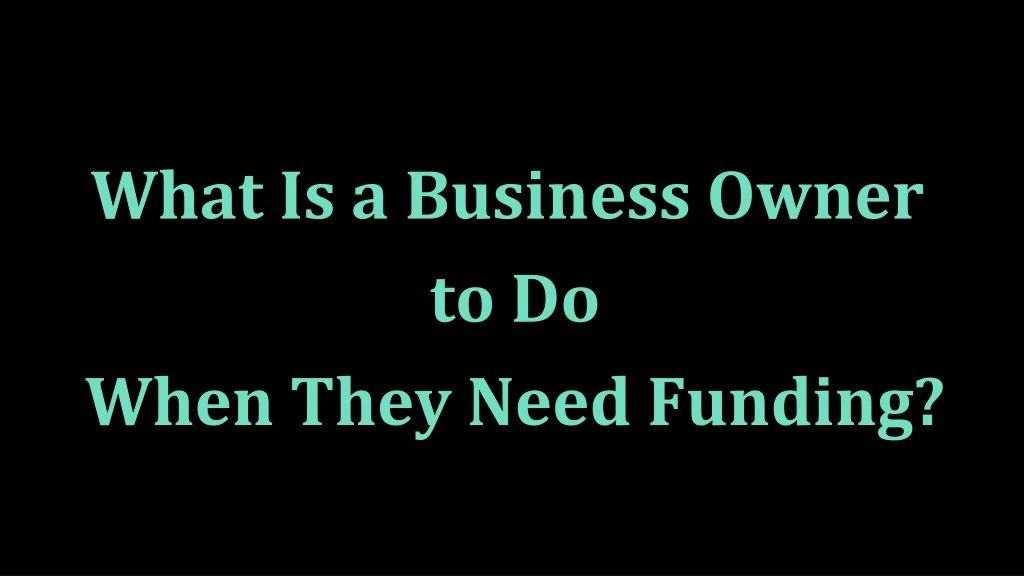 what is a business owner to do when they need