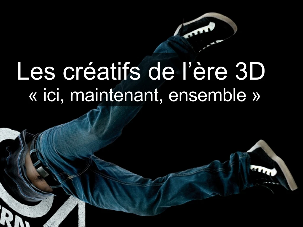 les cr atifs de l re 3d ici maintenant ensemble