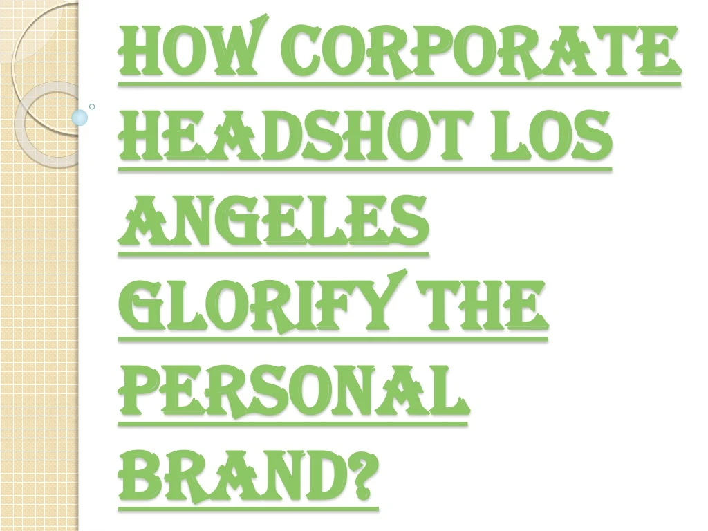 how corporate headshot los angeles glorify the personal brand